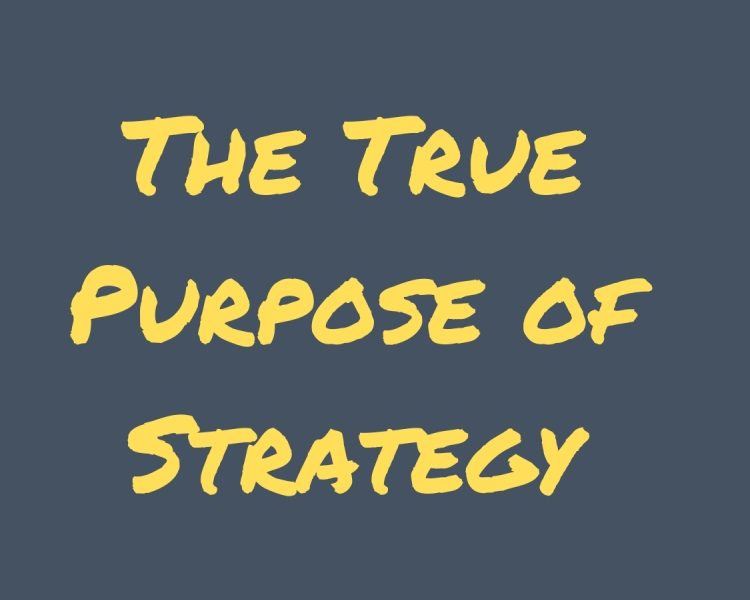 The True Purpose of Strategy